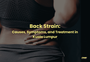 Back Strain: Causes, Symptoms, and Treatment in Kuala Lumpur