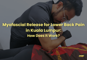 Myofascial Release for Lower Back Pain in Kuala Lumpur: How Does It Work?