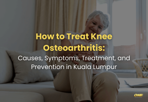 How to Treat Knee Osteoarthritis Causes, Symptoms, Treatment, and Prevention in Kuala Lumpur