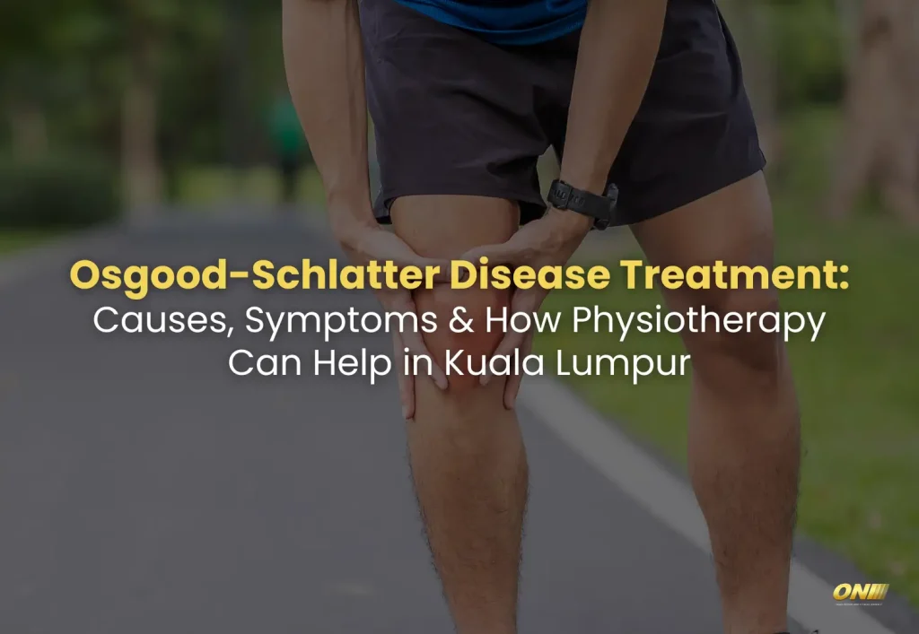 Osgood-Schlatter Disease Treatment Causes, Symptoms & How Physiotherapy Can Help in Kuala Lumpur