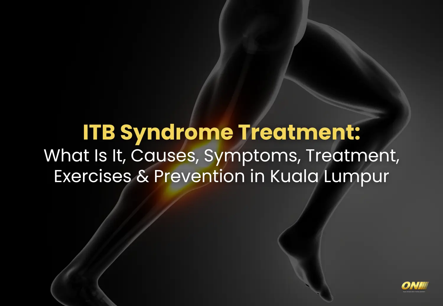 ITB Syndrome Treatment: What Is It, Causes, Symptoms, Treatment, Exercises & Prevention in Kuala Lumpur