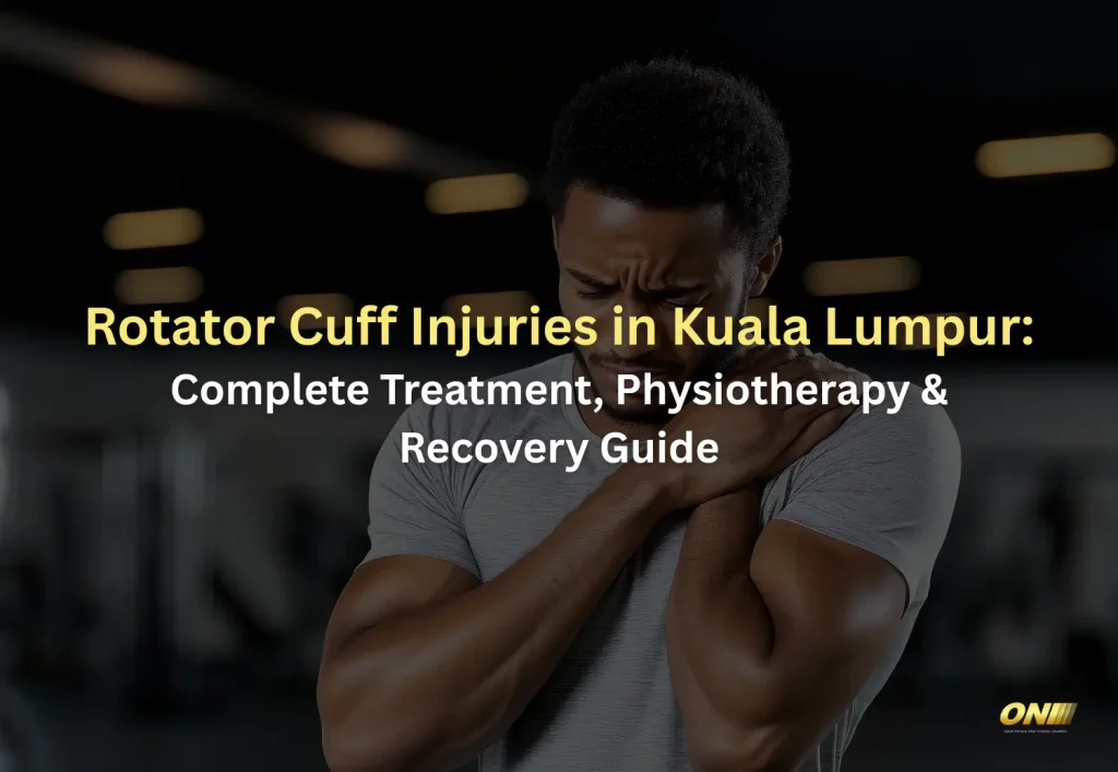 Rotator Cuff Injuries in Kuala Lumpur - Complete Treatment, Physiotherapy & Recovery Guide