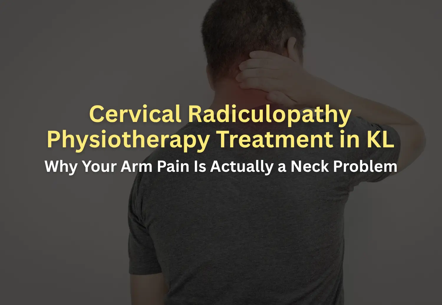 Cervical Radiculopathy Physiotherapy Treatment in KL